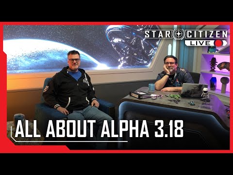 Star Citizen Live: All About Alpha 3.18