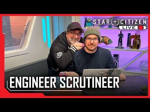 Star Citizen Live: Engineer Scrutineer